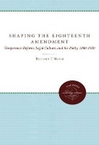 Enlarge image Cover: Shaping the Eighteenth Amendment - The University of North Carolina Press