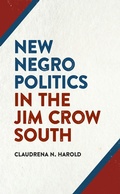 Cover: New Negro Politics in the Jim Crow South - University of Georgia Press