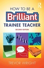 Cover: How to be a Brilliant Trainee Teacher - Routledge