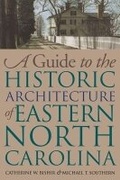 Cover: A Guide to the Historic Architecture of Eastern North Carolina - The University of North Carolina Press