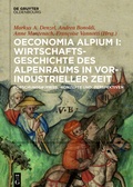 Cover: Oeconomia Alpium I: Wirtschaftsgeschichte des Alpenraums in vorindustrieller Zeit. - De Gruyter Oldenbourg