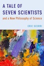 Cover: A Tale of Seven Scientists and a New Philosophy of Science - OUP eBook