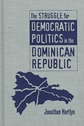 Cover: The Struggle for Democratic Politics in the Dominican Republic - The University of North Carolina Press