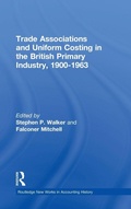 Cover: Trade Associations and Uniform Costing in the British Printing Industry, 1900-1963 - Routledge