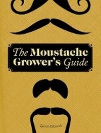 Abbildung von: The Moustache Grower's Guide - Chronicle Books