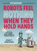 Cover: Robots Feel Nothing When They Hold Hands - Chronicle Books