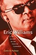Cover: Eric Williams and the Making of the Modern Caribbean - The University of North Carolina Press