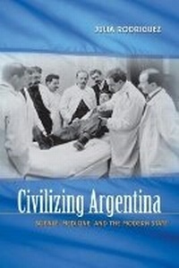 Enlarge image Cover: Civilizing Argentina - The University of North Carolina Press