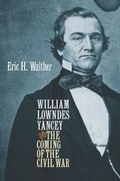 Cover: William Lowndes Yancey and the Coming of the Civil War - The University of North Carolina Press