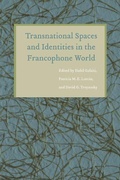 Cover: Transnational Spaces and Identities in the Francophone World - University of Nebraska Press