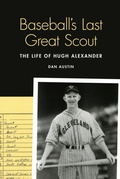 Cover: Baseball's Last Great Scout - University of Nebraska Press