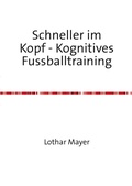 Cover: Schneller im Kopf / Schneller im Kopf - Kognitives Fussballtraining - epubli