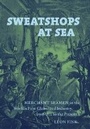 Cover: Sweatshops at Sea - The University of North Carolina Press