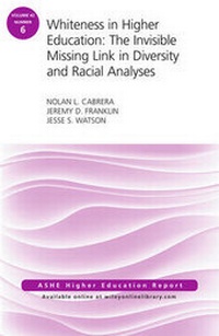 Enlarge image Cover: Whiteness in Higher Education: The Invisible Missing Link in Diversity and Racial Analyses: ASHE Higher Education Report, Volume 42, Number 6 - Wiley