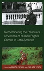 Cover: Remembering the Rescuers of Victims of Human Rights Crimes in Latin America - Lexington Books