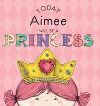Enlarge image Cover: Today Aimee Will Be a Princess - Andrews McMeel Publishing