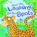 Cover: How the Leopard got his Spots - Miles Kelly Publishing Ltd