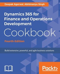 Enlarge image Cover: Dynamics 365 for Finance and Operations Development Cookbook - Packt Publishing