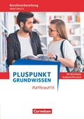 Cover: Pluspunkt - Grundwissen Mathematik - Berufsvorbereitung f&uuml;r Berufsintegrations-, F&ouml;rder- und Willkommensklassen - Allgemeine Ausgabe - Cornelsen Verlag