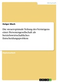 Cover: Die steueroptimale Teilung des Verm&ouml;gens einer Personengesellschaft als betriebswirtschaftliches Entscheidungsproblem - GRIN Verlag