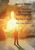 Cover: Das Ego im Dienste des Herzens: Ein neues Eden - Dieter Broers Verlag