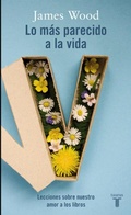 Cover: Lo m&aacute;s parecido a la vida : lecciones sobre nuestro amor por los libros - Taurus