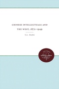Cover: Chinese Intellectuals and the West, 1872-1949 - The University of North Carolina Press