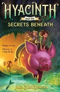 Cover: Hyacinth and the Secrets Beneath - Random House Books for Young Readers