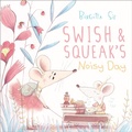 Cover: Swish and Squeak's Noisy Day - Knopf Books for Young Readers