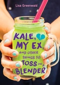 Cover: Kale, My Ex, and Other Things to Toss in a Blender - Random House Books for Young Readers