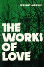 Cover: The Works of Love - University of Nebraska Press