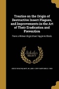 Cover: Treatise on the Origin of Destructive Insect Plagues, and Improvements in the Art of Their Eradication and Prevention - Wentworth Press