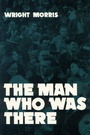 Cover: The Man Who Was There - University of Nebraska Press