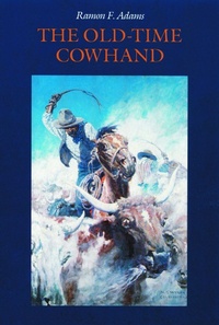 Enlarge image Cover: The Old-Time Cowhand - University of Nebraska Press