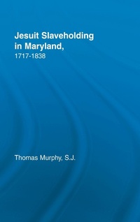 Abbildung von: Jesuit Slaveholding in Maryland, 1717-1838 - Routledge