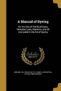 Cover: A Manual of Dyeing - Wentworth Press