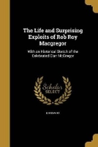 Enlarge image Cover: The Life and Surprising Exploits of Rob Roy Macgregor - Wentworth Press