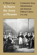 Cover: To Starve the Army at Pleasure - The University of North Carolina Press