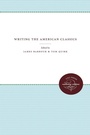 Cover: Writing the American Classics - The University of North Carolina Press