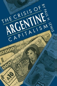 Abbildung von: The Crisis of Argentine Capitalism - The University of North Carolina Press