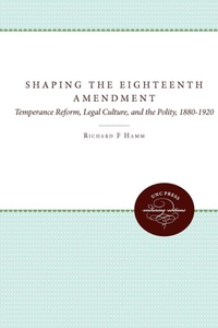 Enlarge image Cover: Shaping the Eighteenth Amendment - The University of North Carolina Press