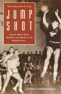 Abbildung von: The Origins of the Jump Shot - University of Nebraska Press