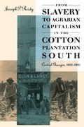 Cover: From Slavery to Agrarian Capitalism in the Cotton Plantation South - The University of North Carolina Press