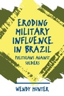 Cover: Eroding Military Influence in Brazil - The University of North Carolina Press