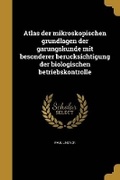 Cover: Atlas der mikroskopischen grundlagen der ga&uml;rungskunde mit besonderer beru&uml;cksichtigung der biologischen betriebskontrolle - Wentworth Press