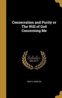 Enlarge image Cover: Consecration and Purity or The Will of God Concerning Me - Creative Media Partners, LLC
