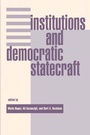 Cover: Institutions And Democratic Statecraft - Westview Press Inc
