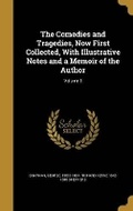 Cover: The Comedies and Tragedies, Now First Collected, With Illustrative Notes and a Memoir of the Author; Volume 3 - Wentworth Press