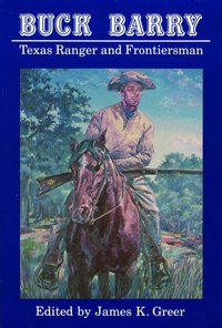 Abbildung von: Buck Barry, Texas Ranger and Frontiersman - University of Nebraska Press