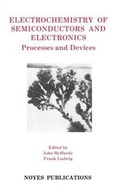 Cover: Electrochemistry of Semiconductors and Electronics - William Andrew Publishing